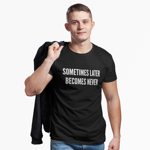 TEE : SOMETIMES LATER BECOMES NEVER