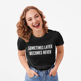 TEE : SOMETIMES LATER BECOMES NEVER