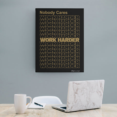 NOBODY CARES, WORK HARDER CANVAS