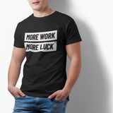TEE : MORE WORK MORE LUCK