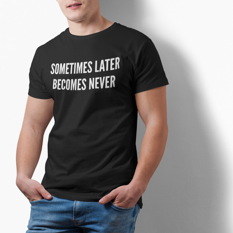 TEE : SOMETIMES LATER BECOMES NEVER