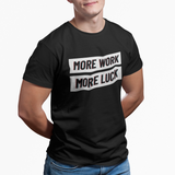 TEE : MORE WORK MORE LUCK